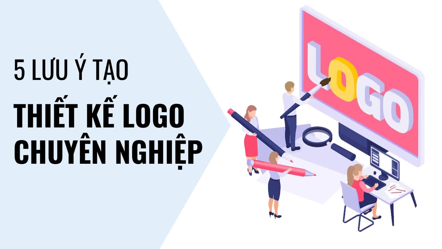 Thiết kế logo công ty: 5 lưu ý để tạo logo chuyên nghiệp và thu hút